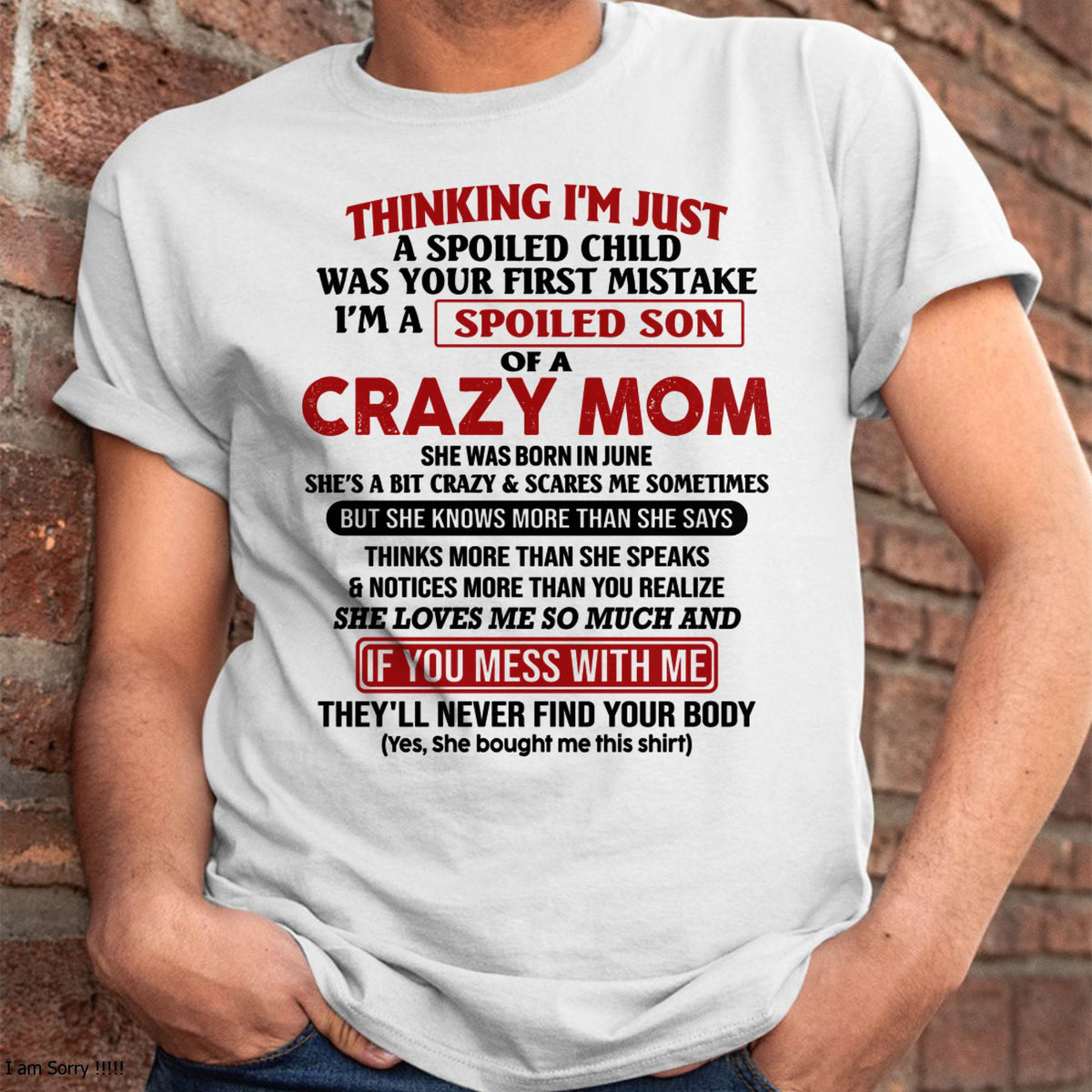 I Am Spoiled Son Of A Crazy Mom - Gift for Son From Mom - NGHL06 (SKUT-MS0608-06)