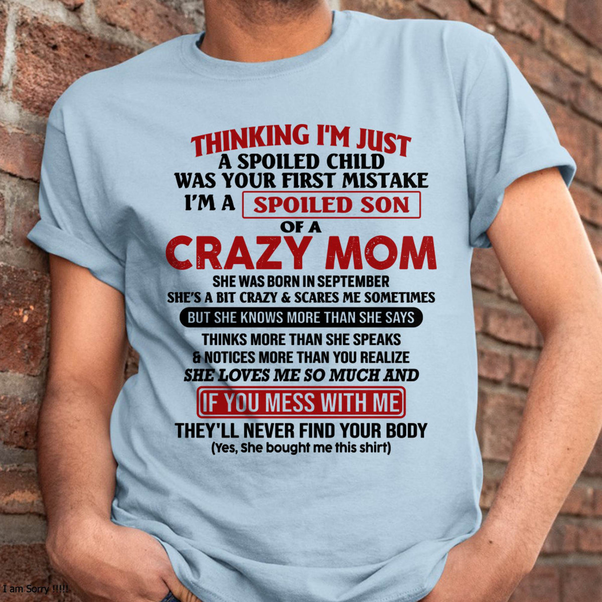 I Am Spoiled Son Of A Crazy Mom - Gift for Son From Mom - NGHL09 (SKUT-MS0608-09)
