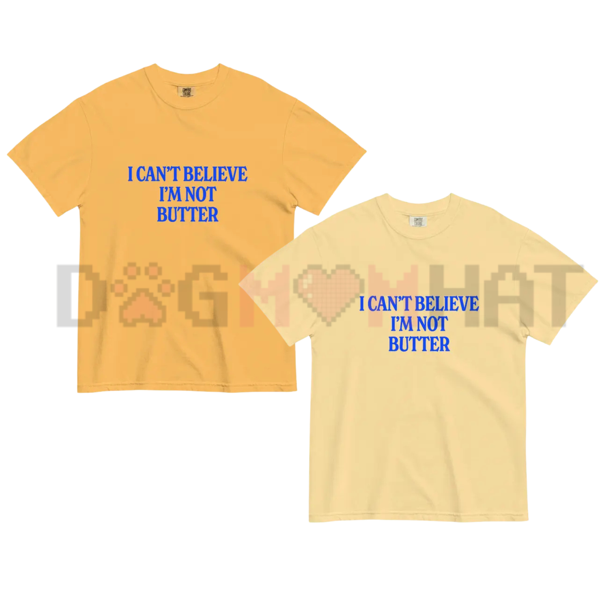 "I Can't Believe I'm Not Butter" Comfort ColorsĀ® Tee