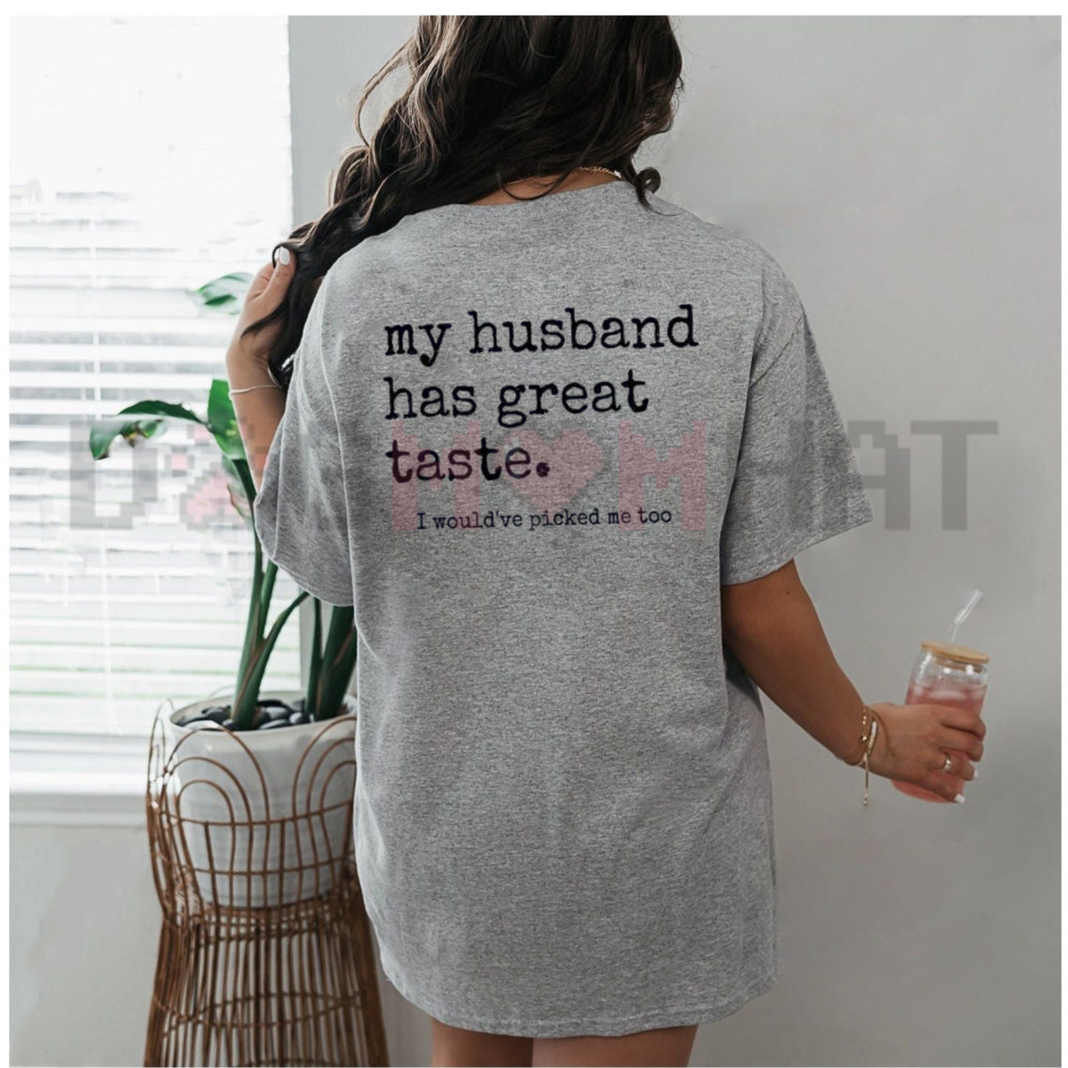 "My Husband Has Great Taste" Funny Wife Tee