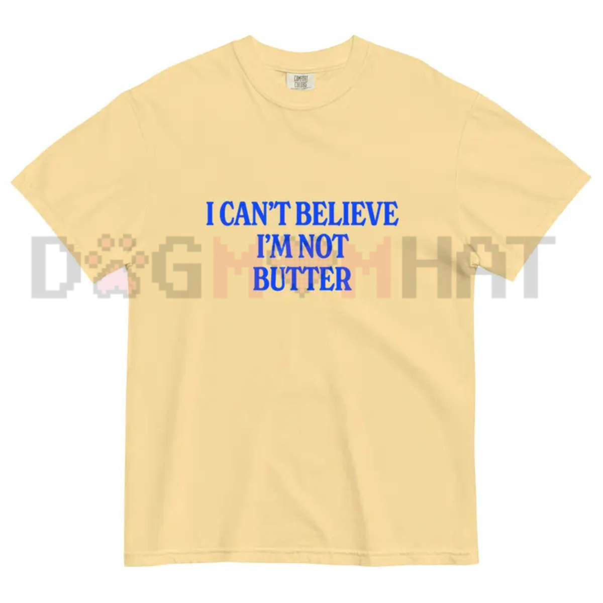 "I Can't Believe I'm Not Butter" Comfort ColorsĀ® Tee
