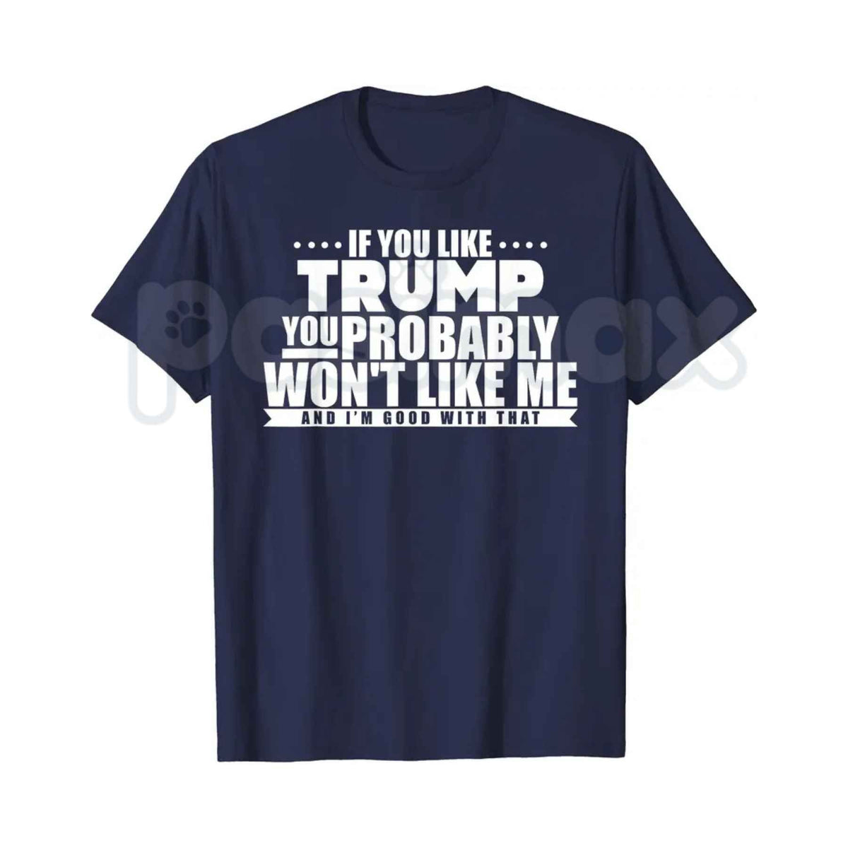 If You Like Trump You Won't Like Me T-Shirt โ Sarcastic Political Unisex Cotton Graphic Tee
