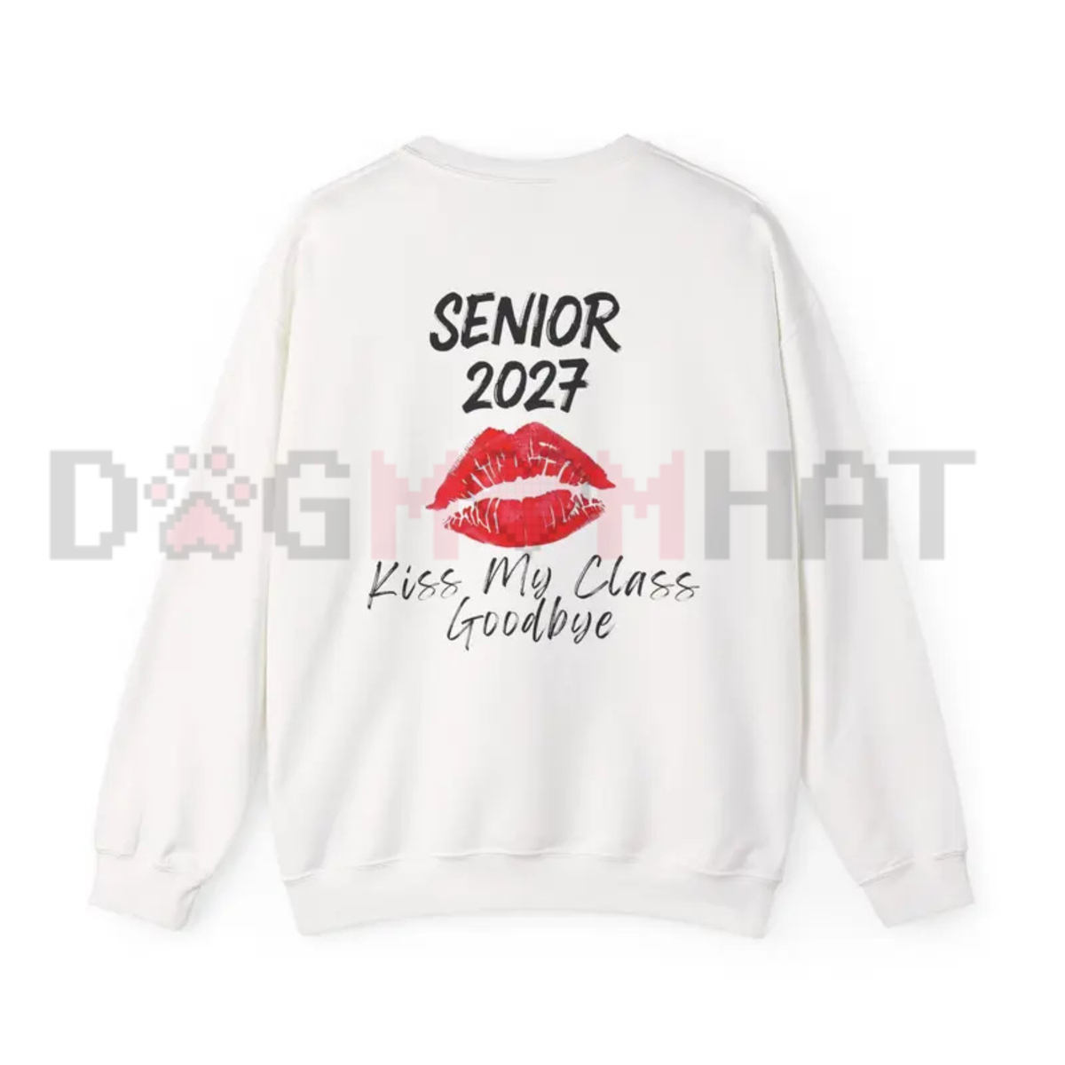 Senior 2027 Kiss My Class Goodbye Sweatshirt - Graduation Senior Pullover