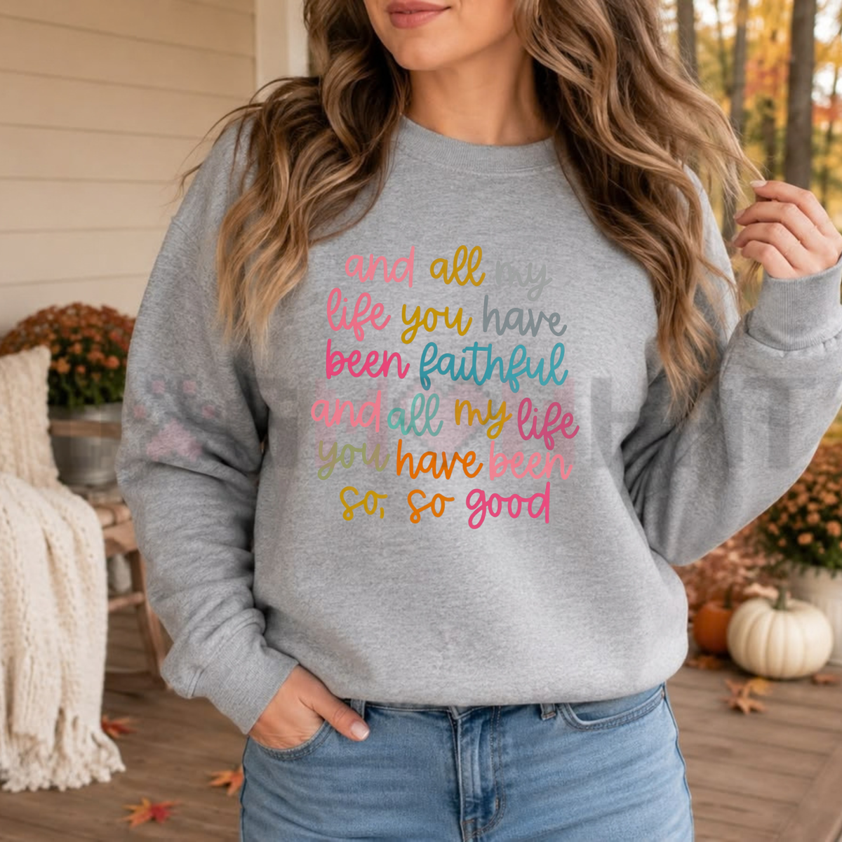 All My Life You Have Been Faithful Colorful Christian Graphic Sweatshirt