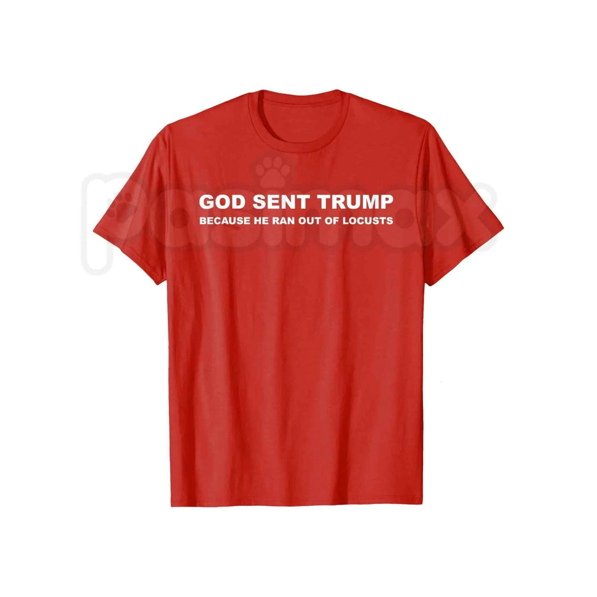 God Sent Trump Ran Out Of Locusts T-Shirt โ Funny Political Humor Anti-Trump Unisex Tee