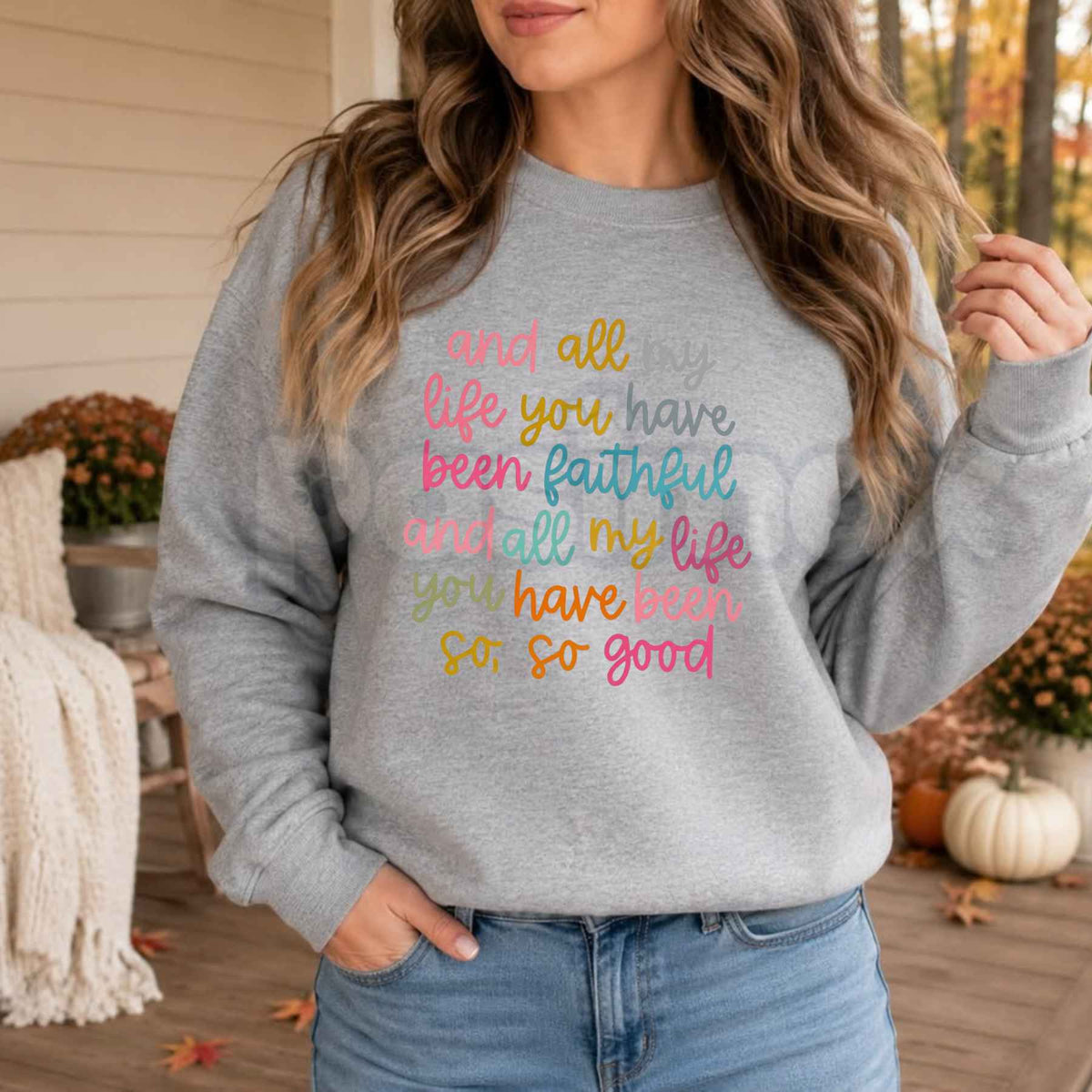 All My Life You Have Been Faithful Sweatshirt | Colorful Christian Graphic Top