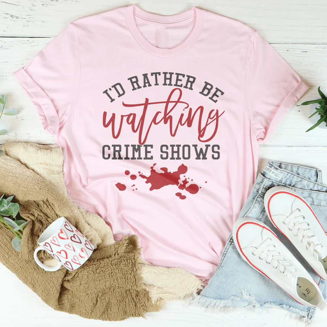 \"I'd Rather Be Watching Crime Shows\" – True Crime Fan Graphic Tee