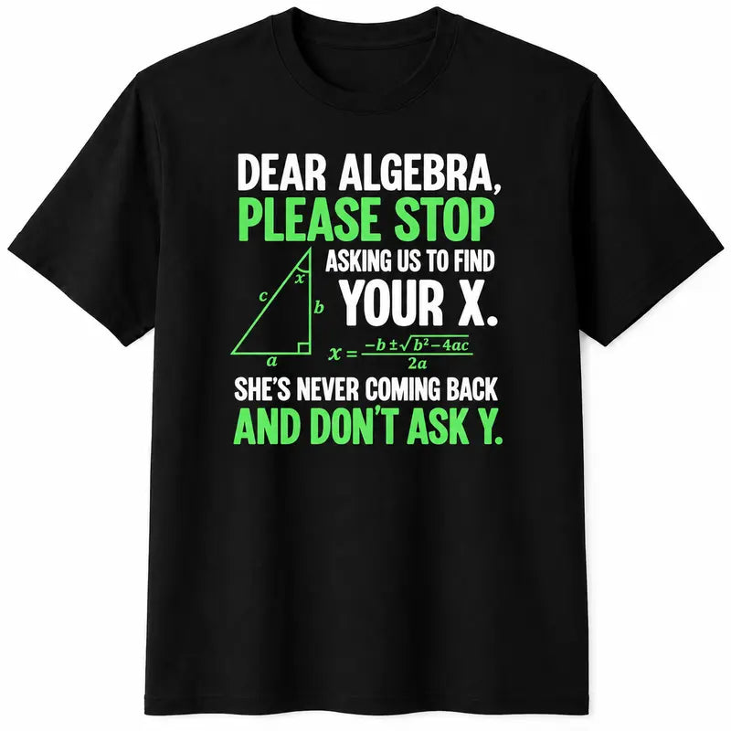Stop Asking Us To Find Your X Don't Ask Y Math T-Shirt – Teacher Humor Unisex Tee