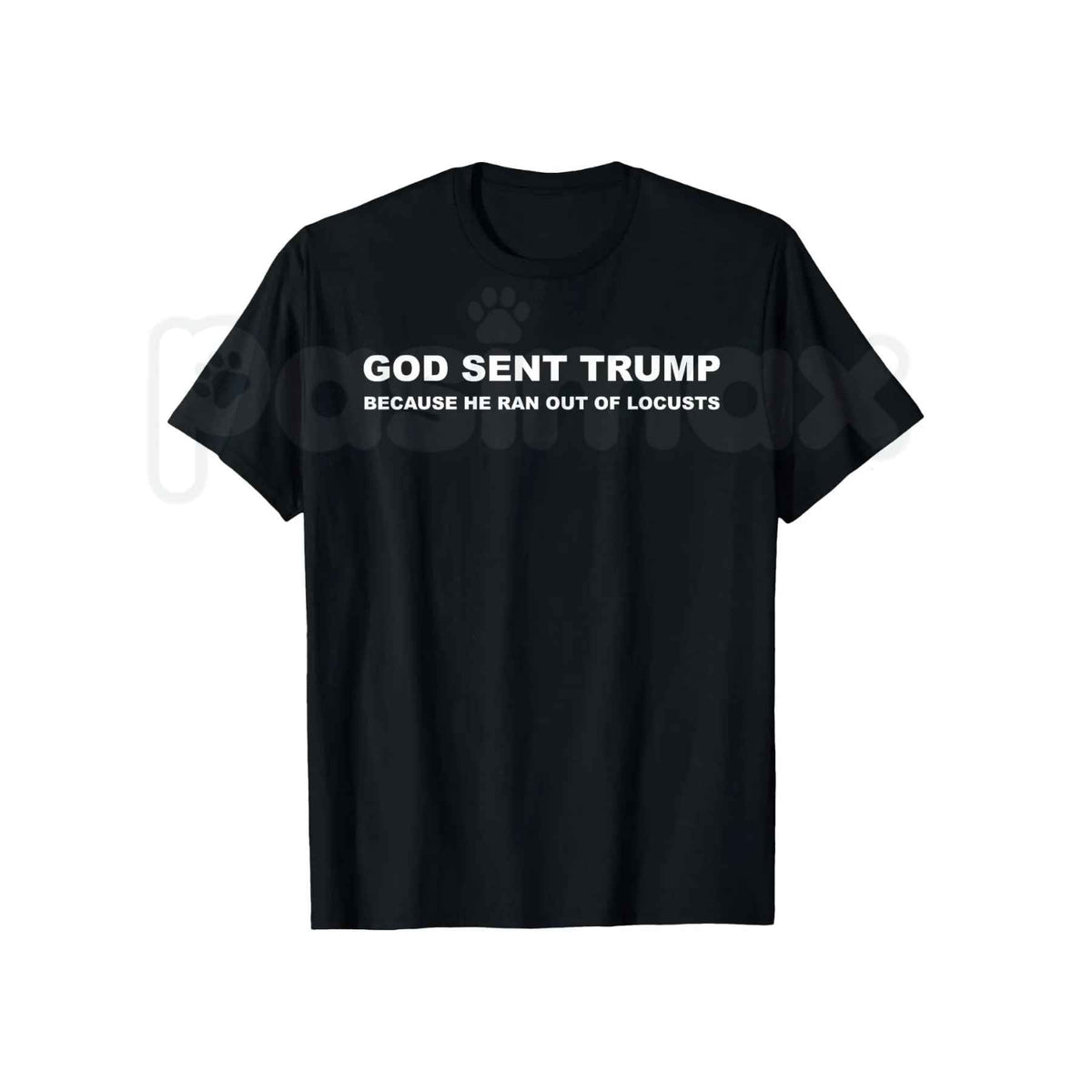 God Sent Trump Ran Out Of Locusts T-Shirt – Funny Political Humor Anti-Trump Unisex Tee