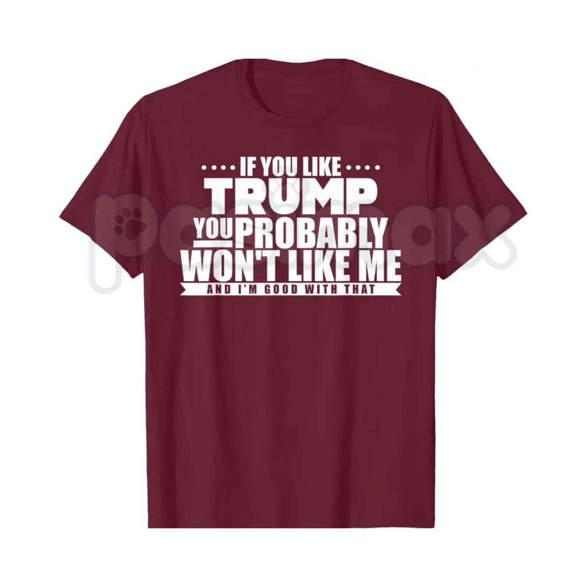 If You Like Trump You Won't Like Me T-Shirt – Sarcastic Political Unisex Cotton Graphic Tee
