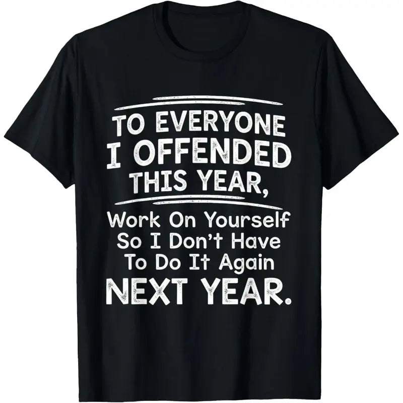 To Everyone I Offended This Year Work On Yourself T-Shirt – Funny Sarcastic Sports Unisex Cotton Tee