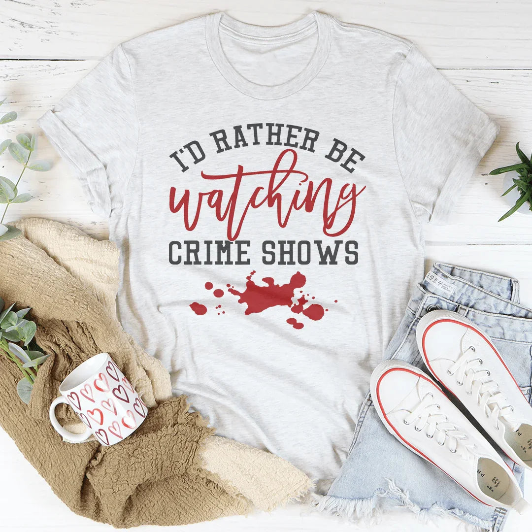 \"I'd Rather Be Watching Crime Shows\" – True Crime Fan Graphic Tee