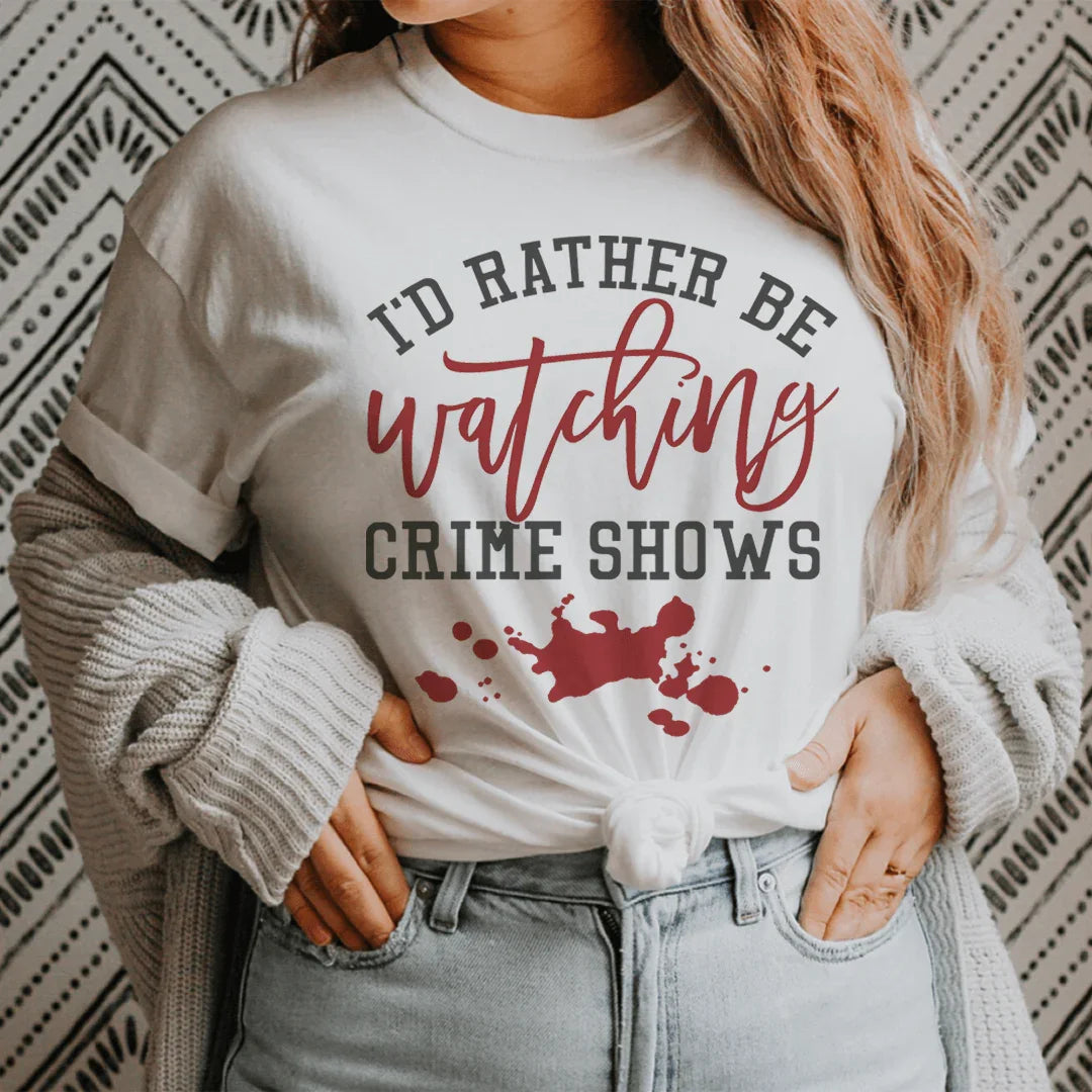 \"I'd Rather Be Watching Crime Shows\" – True Crime Fan Graphic Tee