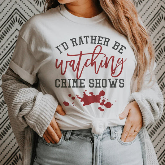 \"I'd Rather Be Watching Crime Shows\" – True Crime Fan Graphic Tee