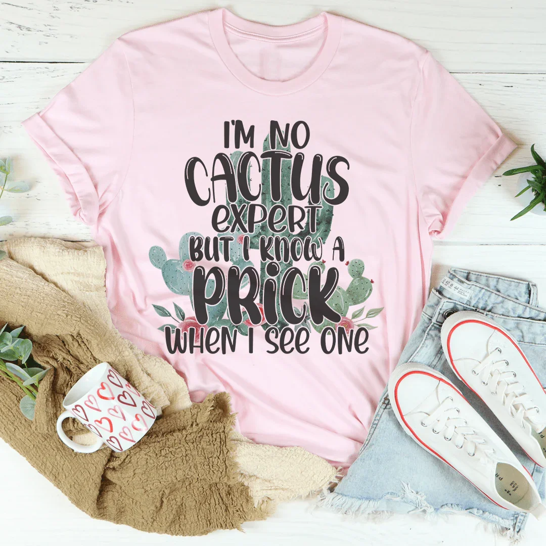 Sarcastic Plant Lover Casual Top – \"I'm No Cactus Expert But I Know a Prick When I See One\"