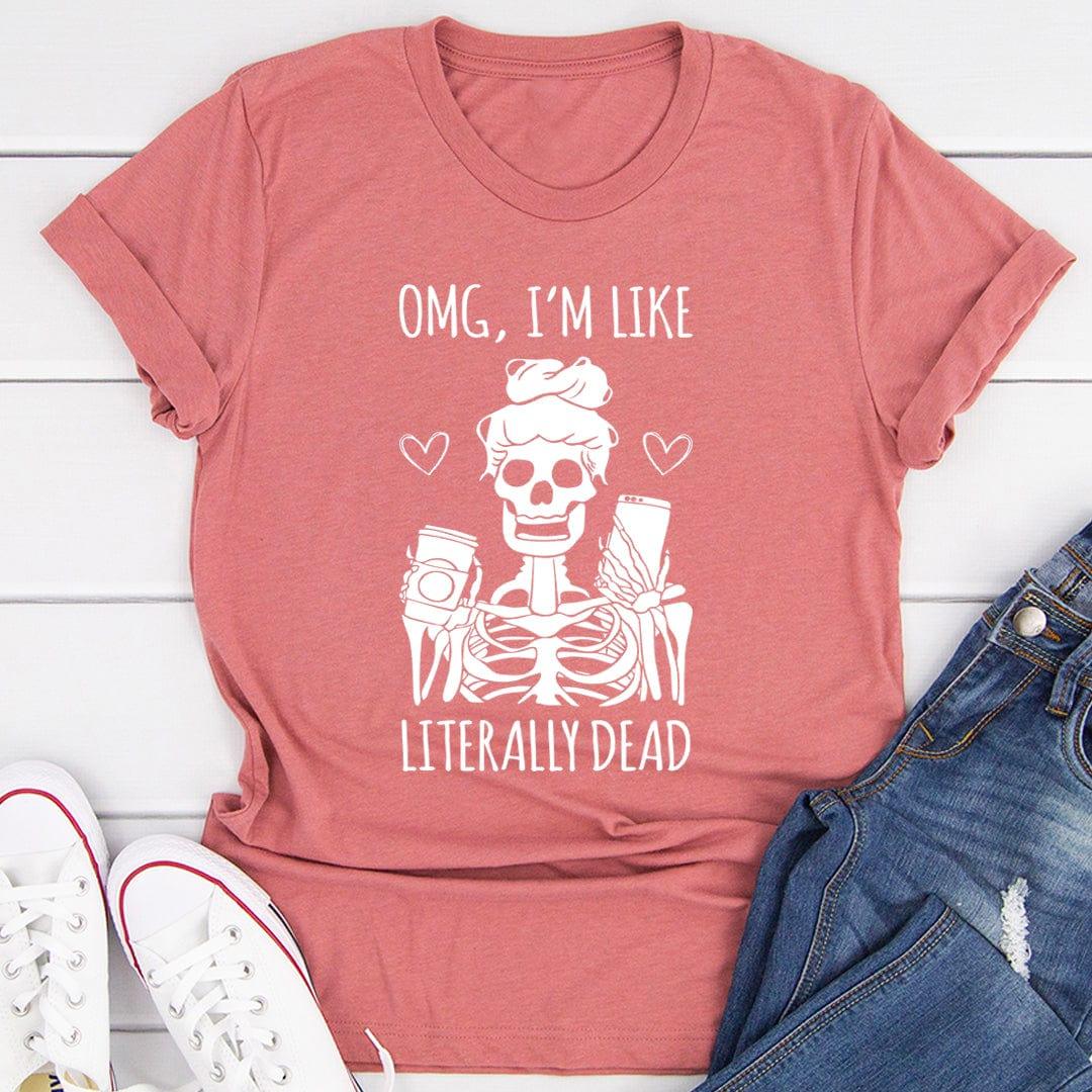 Sarcastic Skeleton Graphic T-Shirt – \"OMG, I'm Like Literally Dead\"